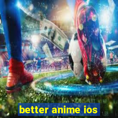 better anime ios